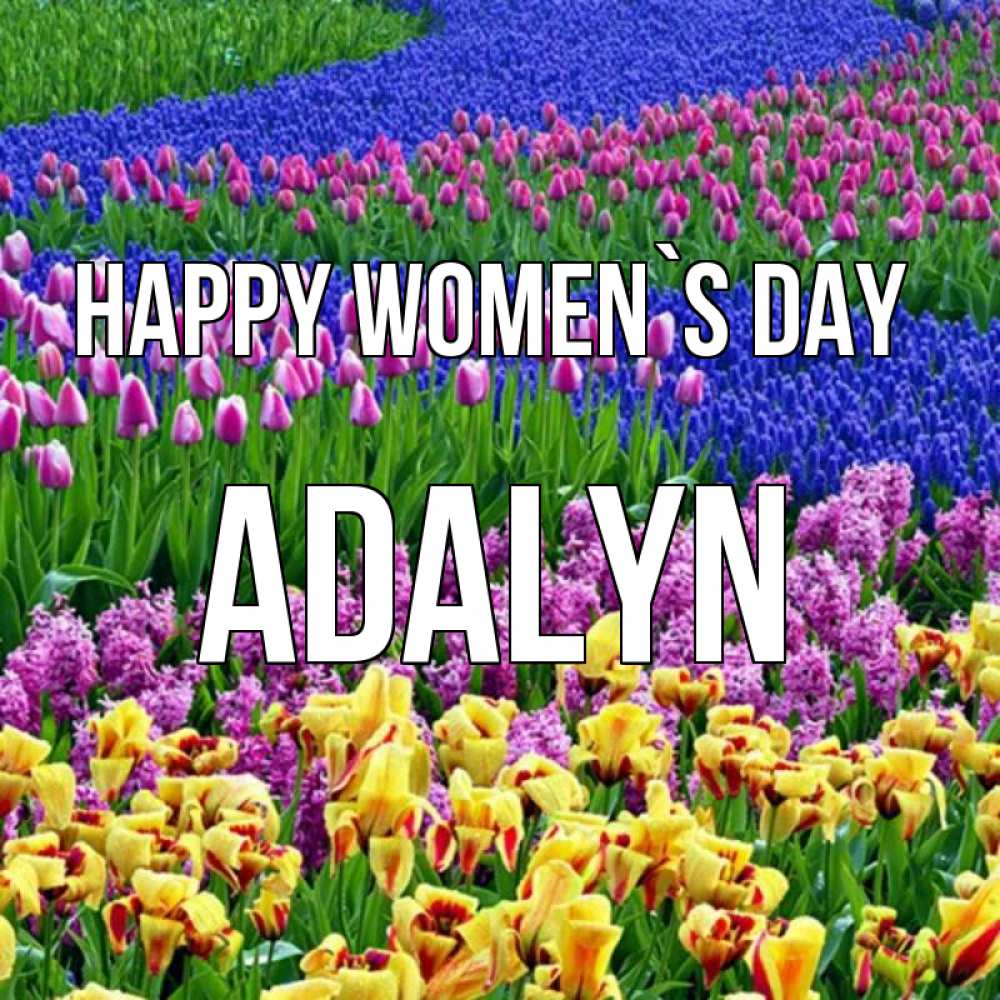 Greetings card с именем, Adalyn happy women`s day цветы Greetings with text for free download 